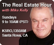 The Real Estate Show with Mike Kelly - KSRO, 1350AM - Santa Rosa CA